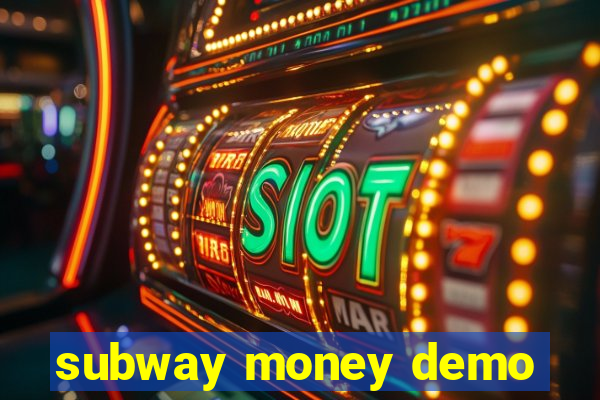 subway money demo